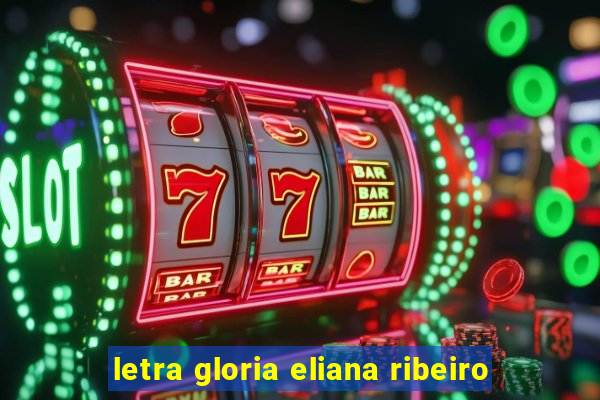 letra gloria eliana ribeiro